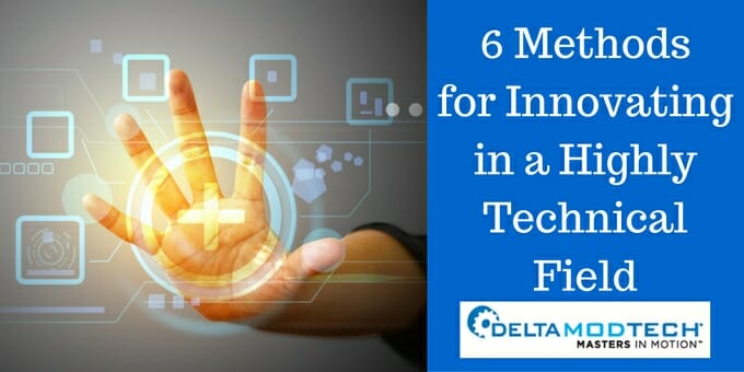 6 Methods for Innovating in a Highly Technical Field