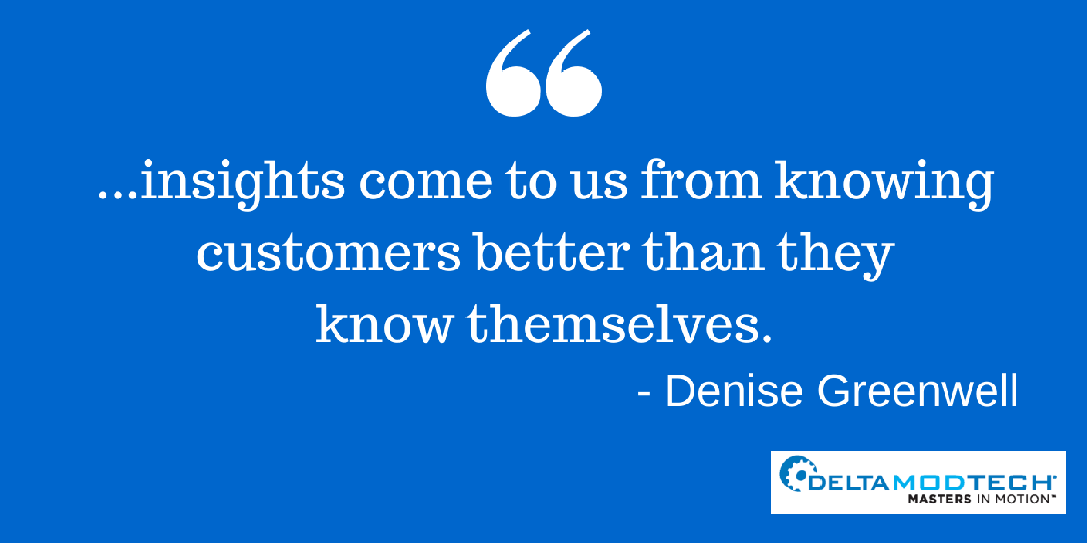 Denise Greenwell quote "...insights come from us knowing customers better than they know themselves."