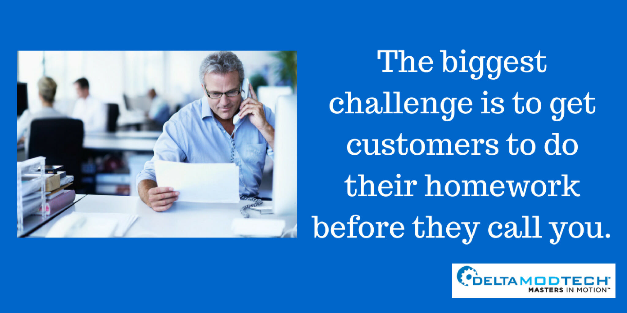 The biggest challenge is getting customers to do their homework.