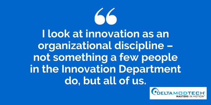 I look at innovation as an organizational discipline.